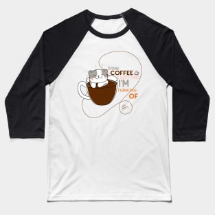 drink coffee everytime I'm thinking of Baseball T-Shirt